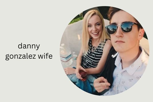 danny gonzalez wife